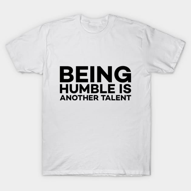 Being humble is another talent text art T-Shirt by MICRO-X